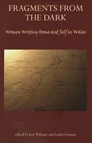 Fragments from the Dark: Women Writing Home and Self in Wales