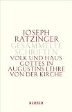 Joseph Ratzinger - Gesammelte Schriften: Volk und Haus Gottes in Augustins Lehre von der Kirche: Bd 1