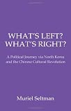 What's left? what's right? : a political journey via North Korea and the Chinese Cultural Revolution