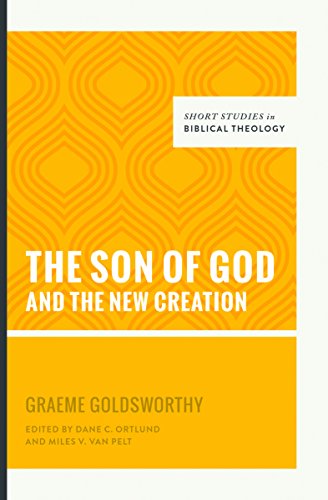The Son of God and the New Creation (Short Studies in Biblical Theology)