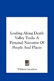 Loafing Along Death Valley Trails: A Personal Narrative Of People And Places