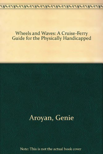 Wheels and Waves: A Cruise, Ferry, River, and Canal Barge Guide for the Physically Handicapped