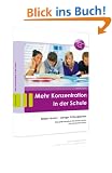 Mehr Konzentration in der Schule: Besser Lernen - weniger Pr�fungsstress. Das gro�e Handbuch f�r Sch�ler, Lehrer und interessierte Eltern empfohlen ab 9. Klasse