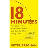 18 Minutes: Find Your Focus, Master Distraction and Get the Right Things Done