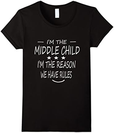 Women's I'm The Middle Child I'm The Reason We Have Rules T-Shirt Medium Black