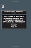 Hidden hands in the market : ethnographies of fair trade, ethical consumption and corporate social responsibility