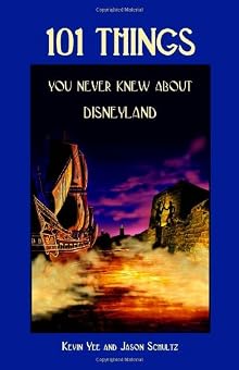101 Things You Never Knew About Disneyland: An Unauthorized Look At The Little Touches And Inside Jokes