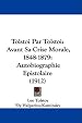 Tolstoi Par Tolstoi: Avant Sa Crise Morale, 1848-1879: Autobiographie Epistolaire (1912)