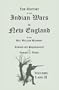 The History of the Indian Wars in New England from the First Settlement to the Termination of the War with King Philip, in 1677