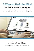 7 Ways to Hack the Mind of the Online Shopper: A Visual Guide for Retailers and Ecommerce Companies 7 Ways to Hack the Mind of the Online Shopper: A Visual Guide for Retailers and Ecommerce Companies