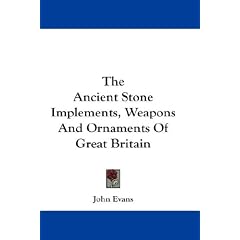 The Ancient Stone Implements, Weapons and Ornaments of Great Britain
