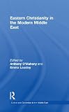 Eastern Christianity in the Modern Middle East (Culture and Civilization in the Middle East)