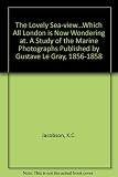 'The lovely sea-view - which all London is now wondering at' : a study of the marine photographs published by Gustave Le Gray, 1856-1858