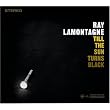 Till the Sun Turns Black ~ LaMontagne, Ray