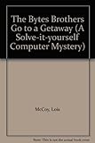 The Bytes brothers go to a getaway : solve-it-yourself computer mysteries