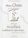 Mon chien est un trouillard, roublard et cabochard...