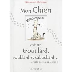 Mon chien est un trouillard, roublard et cabochard...