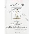 Mon chien est un trouillard, roublard et cabochard...