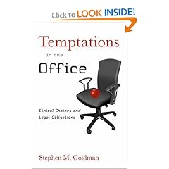 Temptations in the Office: Ethical Choices and Legal Obligations: Stephen M. Goldman