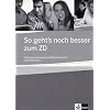 So geht's noch besser zum ZD. Lehrerhandbuch: Pr�fungsvorbereitung Zertifikat Deutsch B1