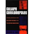 Culture Conglomerates: Consolidation in the Motion Picture and Television Industries (Critical Media Studies: Institutions, Politics, and Culture)