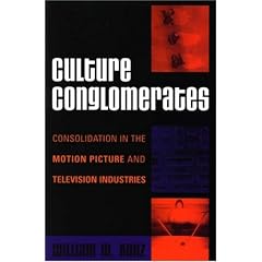 Culture Conglomerates: Consolidation in the Motion Picture and Television Industries (Critical Media Studies: Institutions, Politics, and Culture)