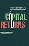 Capital Returns: Investing Through the Capital Cycle: A Money Manager's Reports 2002-15