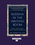 Buddha In the Waiting Room: Simple Truths About Health, Illness, and Healing