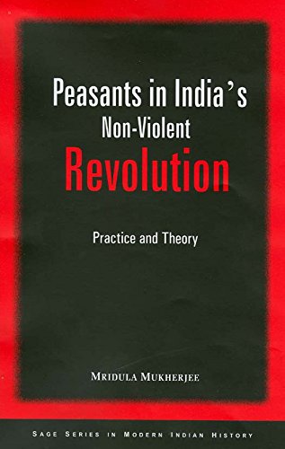 Peasants in India's Non-Violent Revolution: Practice and Theory: Pt. 1 (SAGE Series in Modern Indian History)