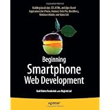 Beginning Smartphone Web Development: Building Javascript, CSS, HTML and Ajax-Based Applications for iPhone, Android, Palm Pre, Blackberry, Windows Mobile and Nokia S60