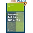 International Public Health Policy and Ethics (International Library of Ethics, Law, and the New... by Michael Boylan