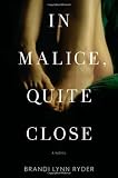 In Malice, Quite Close: A Novel