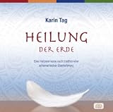 Heilung der Erde. Eine Heilzeremonie nach traditioneller schamanischer &Uuml;berlieferung