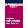 Religionen in der Umwelt des Alten Testaments, Bd.1, Babylonier, Syrer, Perser