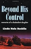 Beyond His Control: Memories of a Disobedient Daughter