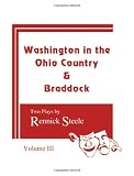 Washington in the Ohio Country & Braddock: Two Plays