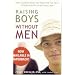 Raising Boys Without Men: How Maverick Moms are Creating the Next Generation of Exceptional Men