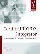 Certified TYPO3 Integrator. Vorbereitung auf die Pr�fung der TYPO3 Association