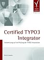 Certified TYPO3 Integrator. Vorbereitung auf die Prüfung der TYPO3 Association