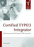 Certified TYPO3 Integrator. Vorbereitung auf die Pr�fung der TYPO3 Association