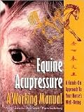 Equine Acupressure, A Working Manual by Nancy A. Zidonis, Marie K. Soderberg, Amy Snow