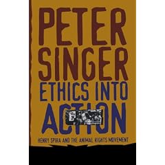 Ethics Into Action: Henry Spira and the Animal Rights Movement