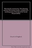 Planning for community : the planning process and human needs : a report of a working party of the Board for Social Responsibility