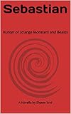 Sebastian: Hunter of Strange Monsters and Beasts (The Irregular Enforcement Division Book 1) (English Edition)