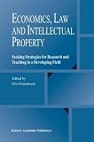Economics, Law and Intellectual Property: Seeking Strategies for Research and Teaching in a Developing Field