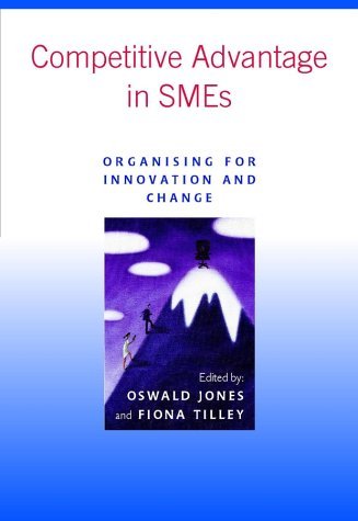 Competitive Advantage in SMEs: Organising for Innovation and Change