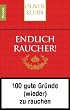 Endlich Raucher!: 100 gute Gr�nde (wieder) zu rauchen: 100 gute Gr�nde (wieder) zu rauchen. Rote Ausgabe