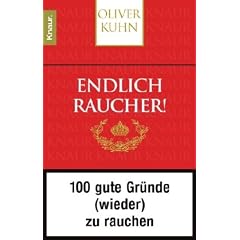 Endlich Raucher!: 100 gute Gr�nde (wieder) zu rauchen: 100 gute Gr�nde (wieder) zu rauchen. Rote Ausgabe