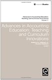 Advances in Accounting Education: Teaching and Curriculum Innovations (Advances in Accounting Education Teaching and Curriculum Innovations)