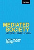 Mediated society : a critical sociology of media